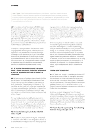 VB: The foundation of Accor’s distribution is TARS (The Accor
Reservation System), which drove 59% of total sales in 2014.
This system is constantly being enhanced, and our plan is that
it will represent 70% of our total sales in the medium term. In
terms of pure web distribution, over 35% of our sales were
made online during 2014, and we plan to increase this to over
50% in the medium term. This will be driven not only by the
general trend towards digitalization in the market, but also by
our investment in our own state of the art tools, in particular our
multi-brand portal Accorhotels.com.
Currently this is already available in 32 local versions and 16
languages (with 18 planned by 2015), in effect localizing the
experience in every market in which it operates, resulting in
an average of 45,000 reservations per day. But even with this
level of success, we never stand still. For example, one of its
recent enhancements has been the incorporation of a new
trip planning service (My Trip Planner) that enables customers
to prepare their stays in 70 destinations around the world,
enriching the preparation step of the customer journey.
PO: Mr. Bazin has been quoted as saying “OTAs are our
friends”. Many of your planned actions could be interpreted
as anti-OTA. What’s Accor’s latest take on supplier-OTA
relationships?
VB: We have a special and privileged relationship with the OTAs,
with all hotels in TARS benefiting from this partnership. They
help us to tap into new customer bases in certain parts of the
world where we don’t have such a prominent presence. The
cost of their services is quite high, and we tend to use them for
new customer acquisition, after which we then try to keep them
within the Accor ecosystem for subsequent bookings. As you
can imagine, many of the initiatives that we have discussed help
achieve this goal.
The volume of business that some OTAs deliver sometimes
allows them to put pressure on hotels to cooperate, especially
independent hotels. We are promoting the idea that it is the
hotelier that mandates the OTAs to sell on their behalf, and that
the hotelier must keep control of both the price and the volume
of rooms that they make available for sale on each channel.
PO: Given such ambitious plans, is a budget of EUR 225
million enough?
VB: We spent a lot already over the last 20 years. For example,
as I mentioned earlier, TARS has been designed in such a way as
to be both flexible and highly scalable. It has already supported
huge growth in terms of information requests, transactions
and web visits, and has lots of spare capacity left. So in terms
of size, in terms of efficiency, we don’t have to reinvent the
wheel. However, we do need to strengthen our infrastructure
and develop new features in order to improve our distribution
performance, our qualified guest database, and the customer
value that we drive.
When necessary, Accor will dedicate additional resources to
innovation, through open innovation platforms and tactical
acquisitions that strengthen our expertise and technology,
exactly as we have done with Wipolo. Having an opportunistic
strategy, we are constantly scanning for new opportunities
and new sources of knowledge. For example, we are partners
with the Paris-based Innovation Factory, a platform that brings
together students and professionals. Here we do “hackathons”
on weekends, focusing on a business problem that we are trying
to solve and getting smart people in the room to think out of
the box and get things done. Such initiatives confront us with
a young, digital-native population, which is also a source of
insights.
PO: What will be the quick wins?
VB: Our “Mobile First” initiative – a single app gathering all Accor
services before, during and after the stay – will be launched in
2015 and is expected to have a very rapid effect. In the initial
versions, we plan to incorporate payment, with a virtual wallet
that safely stores payment information relevant to the customer;
book and check-in in one click, as well as virtualizing the Le
ClubAccorhotels card and using it as a key to open up services in
the Seamless Journey program.
Similarly,wearealreadyrollingoutour“VoiceoftheGuest”
initiative,whichwillaggregatealltheflowsfromguestsatisfaction
surveys,onlinereputationanduserreviewsiteswhichwillallowour
propertiestogetacomprehensiveviewofwhatcustomersthink
abouttheirexperienceintheirhotel.ThiswillbelinkedintotheCRM
databaseandwillhelpustodeliverthekindofpersonalizedservice
thatweneedtoachievequickly.
PO: Vivek, it all sounds very interesting! Thanks for taking
the time to share your thoughts with us. ■
Peter O’Connor PhD is Professor of Information Systems at ESSEC Business School France, where he also serves
as Dean of Academic Programs. His research, teaching and consulting interests focus on technology, distribution,
e-commerce and electronic marketing, particularly applied to the hospitality sector. He has previously held a visiting
position at the Cornell Hotel School and worked in a variety of positions within hospitality, in sectors as diverse as
luxury hotels and contract food services.
16 HOTEL Yearbook 2015 annual edition
INTERVIEW
 