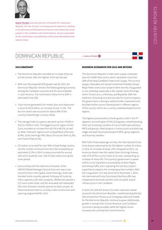 Country reports are brought to you by Horwath HTL
COUNTRYREPORTS
DOMINICAN REPUBLIC by Sotero Peralta i
2014 SNAPSHOT
•	 The Dominican Republic recorded an increase of tourist
arrivals of over 10%, the highest of the last decade.
•	 With over 6% projected GDP growth rate for 2014, the
Dominican Republic remains the fastest growing economy
among the Caribbean countries and the second fastest
in Latin America. The contribution of tourism to GDP is
estimated to be 15%.
•	 Total income generated from hotels, bars and restaurants
is around US$ 6 billion, an increase of over 11.5%. The
tourism sector also accounts for about 30% of the
country’s total foreign currency inflow.
•	 The average hotel occupancy rate went up from 74.6% in
2013 to 78.6% in 2014. The biggest tourism region, Punta
Cana, recorded an increase from 82.1% to 86.1%, as well
as other important regions such as Bayahibe/La Romana
(6.9%), Santo Domingo (9%), Boca Chica/Juan Dolio (5.3%),
and Puerto Plata (3.1%).
•	 US visitors accounted for over 40% of total foreign visitors,
and the number of arrivals from the USA increased by an
estimated 12.5% in 2014. Europe accounted for around
22% and Canada for over 15% of total visitors during the
same period.
•	 Concurrently with the extensive renovation of the
UNESCO World Heritage Colonial Zone and new cruise
ship terminals in the capital, Santo Domingo, three new
branded hotels recently opened. Embassy All Suites by
Hilton opened a 150-room property, JW Marriott opened a
121-room suites hotel, and the renovated and rebranded
255-room Sheraton recently opened its doors as well. An
Intercontinental Hotel is currently under construction with
opening programmed for 2015.
BUSINESS SCENARIOS FOR 2015 AND BEYOND
The Dominican Republic’s hotel room supply comprises
around 70,000 hotel rooms, which represents more than
20% of the total Caribbean hotel room supply. The country
enjoys a favorable and overall investment-friendly climate.
Major hotel construction projects were recently inaugurated
or are underway, especially in the capital, Santo Domingo,
and in Punta Cana, La Romana, and Bayahibe. With the
extension of existing incentive tax laws for tourism projects,
the government is aiming to attract further investment and
facilitate further tourism development in different regions
of the country, which are currently underdeveloped tourism
regions.
The highest concentration of hotel guests is still in the FIT
segment, accounting for 93.5% of all guests, notwithstanding
there are increasing numbers of luxury hotels specializing in
MICE and groups. Hotel projects in construction and planning
stages are explicitly emphasizing the MICE, group segment
and business travelers.
With 52% of total passenger arrivals, the International Punta
Cana Airport welcomed by far the highest number of visitors
in 2014, an increase of nearly 14% compared to 2013. Las
Americas Airport near the capital Santo Domingo follows,
with 27% of the country’s total air arrivals, representing an
increase of nearly 4%. The country’s government is aware
of the crucial importance of availability of direct flights
and airway traffic and is adjusting the country’s airport
capacities to adapt to the increasing arrival numbers. With
the inauguration of a new terminal on November 1, 2014,
the International Punta Cana Airport facilities offer two
independent terminals and the most complete airport
infrastructure in the Caribbean.
In 2015, the USA will remain the most important market
source for the Dominican Republic, notwithstanding the fact
that arrivals from Russia as an emerging outbound market
for the Dominican Republic continue to grow. Additionally,
growth in arrivals from Central American and Caribbean
countries is being recorded, while the highest arrival
increases are currently from South America.
Sotero Peralta, Executive Director of Horwath HTL, Dominican
Republic, has over 30 years consulting practice experience, working
in the planning and development of tourism and related real estate
projects in the Caribbean and Central America. He was responsible
for the coordination and publication of the annual Worldwide Hotel
Industry Study
57www.hotel-yearbook.com
 