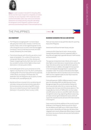 THE PHILIPPINES by Mina Li i
2014 SNAPSHOT
•	 The Philippines managed growth in arrivals of about
10% yearly from 2010 to 2013. However, in the first nine
months of 2014, visitor arrivals registered growth of only
2.5%. Among the source countries, Korea was the biggest
contributor in terms of international arrivals and visitor
receipts, followed by the United States.
•	 The territorial disputes with China this year led to a much
slower arrival growth. The number of Chinese tourists
visiting resort destinations such as Cebu, Boracay and
Palawan dropped significantly. Both Cebu Pacific and Air
Asia cancelled hundreds of direct flights to these resort
destinations in the last quarter of 2014.
•	 Yet the GDP growth of the country remained one of the
highest in Southeast Asia at over 7%, which contributed to
a steady growth of business hotel performances especially
in Metro Manila. According to STR Global data, YTD
September 2014, the Philippines saw occupancy increase
from 64% to 67%, and ADR grew by 2%.
•	 Key demand drivers remained to be manufacturing and
real estate, renting and business activities especially in
the business process and outsourcing (BPO) industry
(the country ranked the second most important BPO
destination in the world by Tholon’s survey in 2014).
BUSINESS SCENARIOS FOR 2015 AND BEYOND
There are many reasons to stay optimistic about the upcoming
future of the Philippines:
Several events will boost the hotel industry next year:
Looking into 2015, Pope Francis’s visit in January and the
hosting of the Asia-Pacific Economic Cooperation (APEC) in
November will largely help to generate demand in both business
and leisure sectors.
The expansion of airport terminals in Manila and increase of
direct flights to resort destinations: Except domestic airlines, five
major international airlines have transferred their operations
to NAIA Terminal 3. In addition, the budget terminal expansion
in the Clark Diosdado Macapagal Airport is expected to be
completed in 2016. The increase of international direct flights
to resort destinations will not only help to ease some domestic
traffic from the congested capital, but also help to boost the
country’s destination tourism.
Continued expansion of BPM in difference sectors: In recent
years, the rebranding of BPO into BPM (Business Process
Management) gives the country the identity of being a full-
service value provider rather than an outsourcing industry
that plays only in the lower-end of the services spectrum. This
is especially true in terms of IT-BPM, which not only involves
voice BPO sector, but also non-voice/KPO, health information
management outsourcing, engineering software outsourcing,
animation and even game development sectors, which will
support the corporate business demand of the hotel industries
in the long term.
Casino resorts to be the key additions to the country’s tourism
landscape: In the Philippines, Manila accounts for most of
the new additions with 6,800 rooms, of which about 53% are
casino resorts in Manila Bay and Pasay area. We believe these
integrated-casino resorts will generate different types of clientele
and induce new source of leisure demand which will transform
the tourism industry.
Country reports are brought to you by Horwath HTL
COUNTRYREPORTS
Mina Li is a senior consultant in Horwath HTL’s Hong Kong office.
She has more than 4 years of experience in hospitality and aviation
consulting. Her areas of specialty in HHTL include hotel market
and financial feasibility studies, large-scale tourism destination
development and strategic planning, along with undertakings
for management contract negotiation, operation review and
performance benchmarking for hotels in China and South East Asia.
77www.hotel-yearbook.com
 