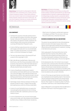 2014 SNAPSHOT
•	 The Romanian economy continued a positive trend in
2014. Although the European Commission 2014 outlook
has been reduced to 2% real growth and only 2.4% for
2015, based on the reduction of public investment, the
national statistics office announced mid-November
surprising 2.8% September YTD growth results.
•	 In terms of GDP per capita, Romania has run to catch up
with Hungary and Croatia which are around EUR 3,500
ahead. The capital city, Bucharest, runs at EUR 15,650 /
capita, a similar level as Budapest and Zagreb.
•	 The main international airport in Bucharest (OTP) will
surpass 8 million passengers in 2014.
•	 With 1,595 officially classified hotels in Romania and
95,130 rooms, only 7% of those are branded (cf. 28% in the
Eurozone). At the same time, 42% of the hotel capacity in
Bucharest is affiliated to international hotel chains (153
officially classified hotels and 10,629 rooms).
•	 In terms of classification, the Romanian market is
dominated by 3-star hotels (38.5%) and 2-star hotels (35%).
This is due to the legacy 3-star capacities located on the
Black Sea shore and the 2-star capacities located in the old
bathing spa destinations, while Bucharest and secondary
cities are dominated by 4-star and 3-star hotels.
•	 Total foreign arrivals in Romania will pass 1.8 million and
domestic arrivals 6.5 million. Foreign arrivals are 60%
dominated by leisure, while EU is the key market (60%).
•	 In terms of current hotel performance, occupancy has
improved significantly, backed by the return of strong
demand, but ADR, after a stabilization period, has not yet
started to recover.
•	 In terms of development, the crisis years have brought
silence to the market, with a few exceptions like Doubletree
by Hilton’s entry in Oradea and Bucharest, Hampton by
Hilton’s entry in Cluj Napoca, and Ramada’s expansion
in Cluj Napoca and Pitesti. The only move in 2014 was
Mercure’s market entry in downtown Bucharest.
BUSINESS SCENARIOS FOR 2015 AND BEYOND
The political risk associated with the Nov 2014 presidential
elections has been eliminated; however, there is still a
regional, Ukraine-generated instability that will probably still
influence Romania’s attractiveness for investment, including
in the hotel and tourism sector.
Hotel supply growth in Bucharest will be driven by the
Q3 2014 news that 4 matches of the UEFA Euro 2020
championship will be played at the National Arena. The
committee assessing the candidature of Bucharest has
indicated insufficient hotel supply in the economy segment.
On the development side, in the mid-term we can expect
only timid moves, mainly focused on Bucharest and selected
secondary cities. 2015 will bring only one new mid-scale
brand on the Bucharest market. Branded investments in
selected leisure destinations will depend on the efforts of the
government to continue the strategic development path on a
similar foundation as the one laid in 2010-2011.
In terms of financing, we report that ever since 2012, banks
are competing for sound hospitality projects in key locations.
They are looking for projects backed up by strong missing
brands like Holiday Inn, Holiday Inn Express, Courtyard by
Marriott, Hilton Garden Inn, Hampton by Hilton, FourPoints
by Sheraton, Hyatt Place or even selected lifestyle brands.
Organic ADR growth is to be expected, while low ADR levels in
Bucharest could result in more leisure guests in 2015.
ROMANIA by Ružica Herceg i& Sorin Ionescu i
COUNTRYREPORTS
Sorin Ionescu is the founder and managing
director of Fivestar Hospitality tourism and leisure consulting, which
has been working in cooperation with Horwath HTL since 2008. He built
his expertise based on an education in engineering, followed by work
for leading strategy consulting companies, a post-graduate diploma
accredited by the Ecole hôtelière de Lausanne, and more than 10 years
of hospitality consulting projects covering all aspects of the hotel/
tourism asset life cycle: planning and development, operation openings,
valuations, transactions and finance.
Ružica Herceg joined Horwath Consulting Zagreb in 1998, after
a professional career in the banking sector, as well as in the first
Croatian management company, Croatian Hotels and Resorts.
She has been involved in major tourism development projects with
leading hospitality companies and investors in SEE Europe. Her
main areas of expertise include best use concepts, privatisations,
feasibility studies, portfolio management, restructuring.
96 HOTEL Yearbook 2015 annual edition
 
