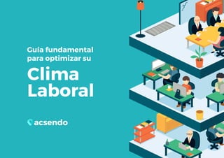 1
Guía fundamental
para optimizar su
Clima
Laboral
 