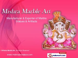 Manufacturer & Exporter of Marble
               Statues & Artifacts




© Mishra Marble Art, All Rights Reserved

        www.mishraartpalace.com
 