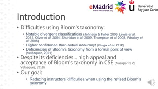 • Difficulties using Bloom’s taxonomy:
• Notable divergent classifications (Johnson & Fuller 2006, Lewis et al.
2013, Oliv...
