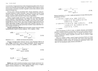 | 2'2 ( ir'or/c.st Srrlc/il
cara teoretis, fungsi pemetaan akan bergantung pada sudut elevasi
satelit serta kondisi meteorologis, dan ketelitian nilai fungsi ini akan
menentukan ketelitian koreksi troposfer untuk data ukuran jarak
yang bersangkutan.
Untuk sudut elevasi mendekati 900, fungsi pemetaan yang se-
derhana biasanya sudah memadai. Tapi untuk sudut elevasi yang
relatif rendah, fungsi pemetaan yang lebih canggih dan realistis
dengan karakteristik atmosfer Bumi akan diperlukan.
Selain fungsi-fungsi pemetaan yang telah ditunjukkan pada
model Hopfield, Saastamoinen, dan Black di atas, ada beberapa
fungsi pemetaan yang relatif lebih canggih, yaitu antara lain fungsi-
fungsi Marini, Davis, Chao, dan Lanyi. Fungsi-fungsi pemetaan ini
dapat digunakan dengan model-model bias troposfer lainnya. For-
mulasi dari beberapa fungsi pemetaan tersebut akan diberikan se-
cara singkat berikut ini.
mf(E) a
sinE+ 1-
U
tauE+
tanE+c
dimana koefisien a, b, dan c pada persamaan di atas dihitung dari
persamaan berikut:
a = O,OO1185.[1 + 0,6071'1Ou'(p - 1000) - O'1471'10-3'e
+ o,3o72.10,.(T _ 2Ol + 0,1965.10_1.([} + 6,5)
- 0,5645.1O-')'(hr - 11,231)) '
b = 0,O01 144.|l + O,1164.10'o.(p - 1000) - O'2795'lO'3'e (5'39)
+ 0,3109,10_,.(T - 2Ol + 0,3038.10 1.(p + 6,5)
- o,1217'lo''.(hr - 11,23r)) '
c = -0,0090 .
Pada persamaan (5'39) di atas' p adalah tekanan permukaan
(mbar), e adalah t"i.".r.,, parsial dari uap air di permukaan (mbar)'
i adaiah temperatur permukaan (oC), B adalah kecepatan penu-
runan temperatur a"fl* troposfer 1o'C7t<m1' dan h' adalah tinggi
tropopause (km).
Menurut Spitker(1996), model fungsi pemetaan Davis ini telah
dibandingkan d.ngan hasil rag-tracing, dan hasil.yang. diperoleh
menunjukkanbah"wamodelinimempunyaiketelitianlebihbaik
Ja.i 2,6 cm meskipun pada elevasi serendah 50'
(s.38)
Ittngsi pemetaan Marini
berkelanjutan seperti berikut
mf(E) =
diformulasikan dalam bentuk fraksi
[Marini, 1972, Spilker, 1996]:
1
a
lsinE+
sinE+ (s.3s)
sinE+ 9---
sin E + ........
dimana a, b, c, .... adalah konstanta-konstanta.
Dengan menggunakan bentuk umum yang diajukan Marini di
atas, Chao menyusun suatu fungsi pemetaan untuk komponen
kering dan basah sebagai berikut lChao, 1974; Spilker, 19961:
mfo(E)
0.0o143
sln l, +
tan E + O,O445
0,ooo35
SIN11+
tan E + O,017
(s.36)
mf (E)
w
(s.37)
Davis juga telah memformulasikan suatu fungsi pemetaan tro-
posfer untuk komponen kering (hidrostatik) yang cukup canggih,
seperti berikut lDauis et al., 1985; Spilker, 19961:
 