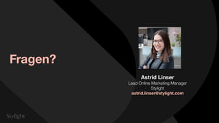 Fragen?
Astrid Linser
Lead Online Marketing Manager
Stylight
astrid.linser@stylight.com
 