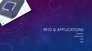 RFID & APPLICATIONS
MEMBERS:
CARRIE WONG
CYRIL
ABBY
 