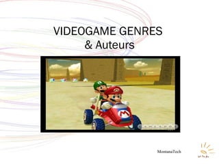 VIDEOGAME GENRES  & Auteurs MontanaTech 