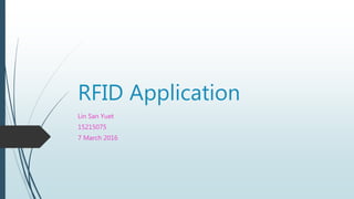 RFID Application
Lin San Yuet
15215075
7 March 2016
 