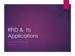 RFID & Its
Applications
HUANG WAI TIM(15215288)
GCIT1015
 