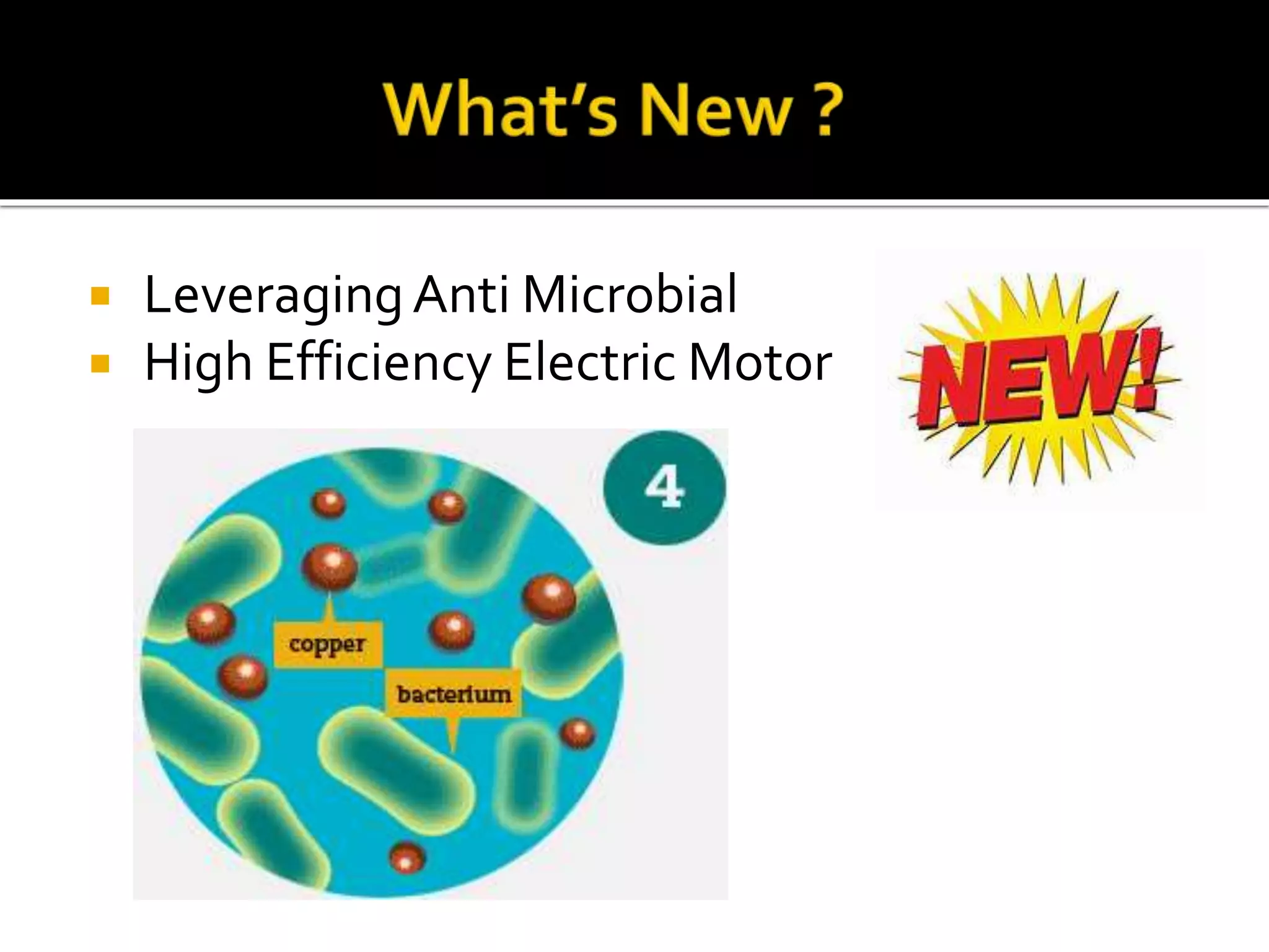  LeveragingAnti Microbial
 High Efficiency Electric Motor
 