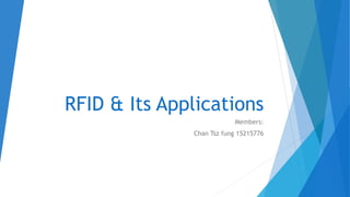 RFID & Its Applications
Members:
Chan Tsz fung 15215776
 