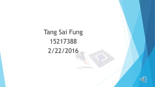 Tang Sai Fung
15217388
2/22/2016
 