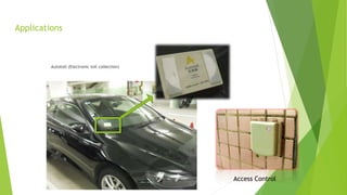 Applications
Autotoll (Electronic toll collection)
Access Control
 