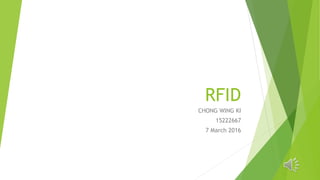 RFID
CHONG WING KI
15222667
7 March 2016
 
