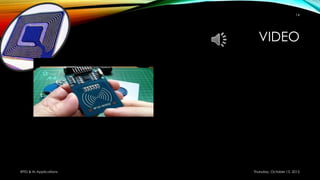 VIDEO
Thursday, October 15, 2015RFID & its Applications
14
 