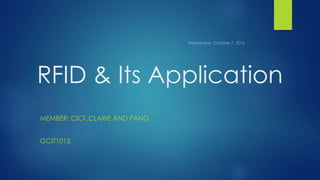 RFID & Its Application
MEMBER: CICI ,CLARIE AND PANG
GCIT1015
 