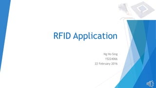RFID Application
Ng Ho Sing
15224066
22 February 2016
 