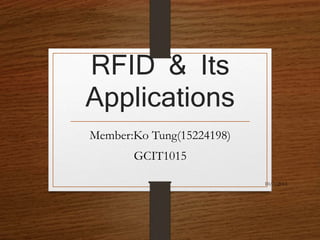 RFID & Its
Applications
Member:Ko Tung(15224198)
GCIT1015
10/7/2015
 