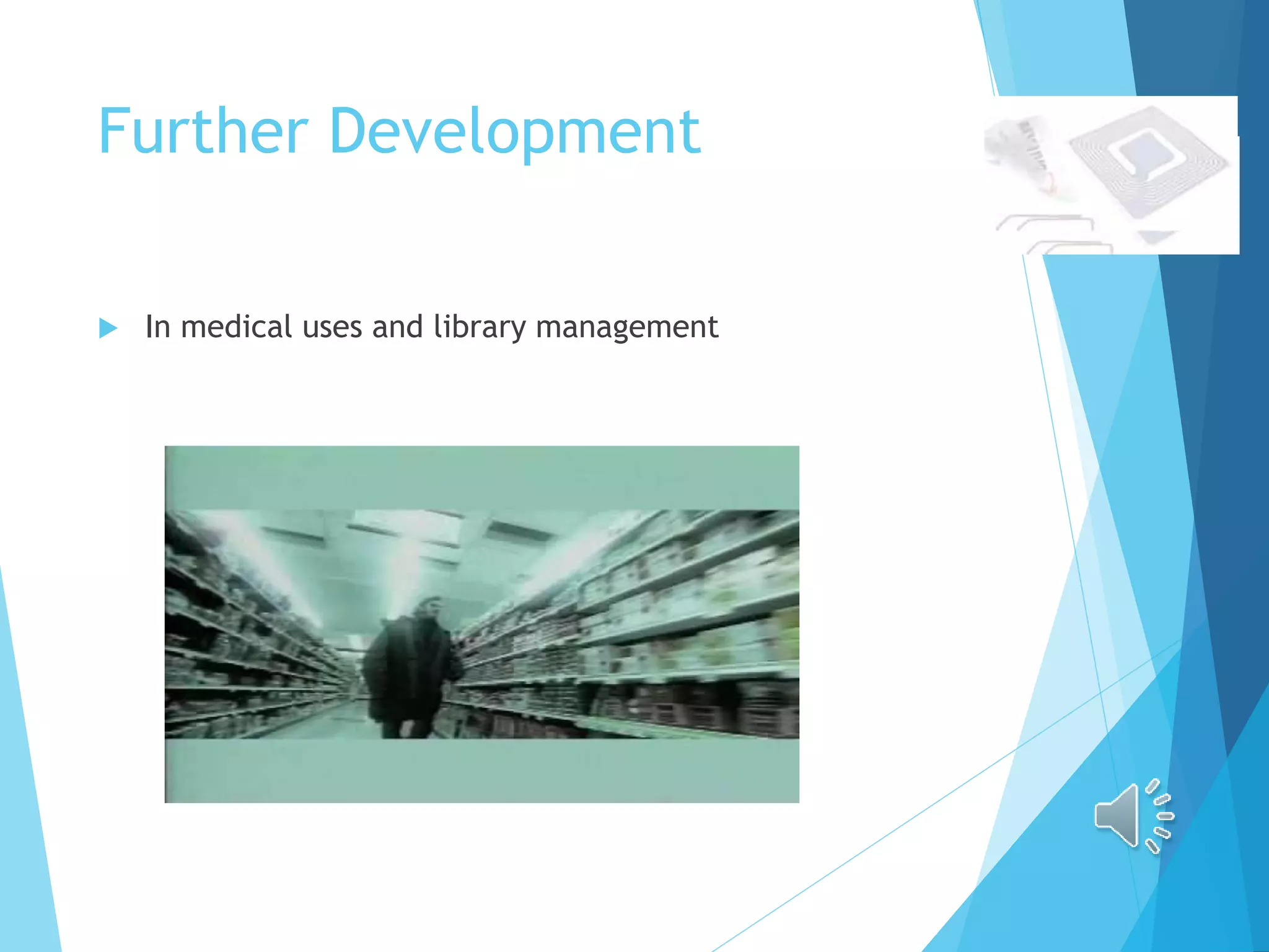 Further Development
 In medical uses and library management
 