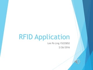 RFID Application
Lee Po Ling 15225852
2/26/2016
 
