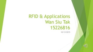RFID & Applications
Wan Siu Tak
15226816
10/13/2015
 