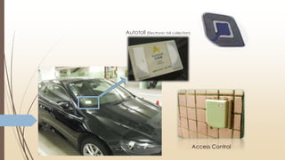 Applications
Autotoll (Electronic toll collection)
Access Control
 