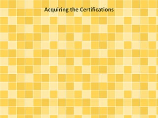 Acquiring the Certifications 
 