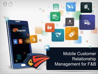 Mobile Customer
Relationship
Management for F&B
 