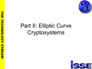 THETECHNOLOGYSTREAM
Part II: Elliptic Curve
Cryptosystems
 