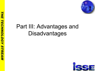 THETECHNOLOGYSTREAM
Part III: Advantages and
Disadvantages
 