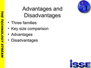 THETECHNOLOGYSTREAM
Advantages and
Disadvantages
• Three families
• Key size comparison
• Advantages
• Disadvantages
 