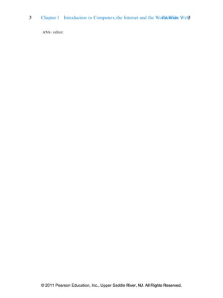 3 Chapter 1 Introduction to Computers, the Internet and the World Wide Web:
Exercises 3
© 2011 Pearson Education, Inc., Upper Saddle River, NJ. All Rights Reserved.
© 2011 Pearson Education, Inc., Upper Saddle River, NJ. All Rights Reserved.
ANS: editor.
 