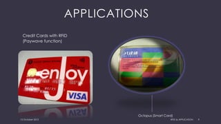 APPLICATIONS
Credit Cards with RFID
(Paywave function)
Octopus (Smart Card)
15 October 2015 RFID & APPLICATION 9
 