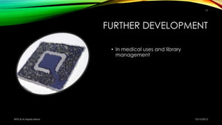 FURTHER DEVELOPMENT
• In medical uses and library
management
10/15/2015RFID & Its Applications
13
 