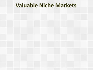Valuable Niche Markets
 