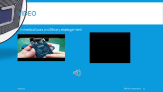 VIDEO
 In medical uses and library management
10/19/2015 FRID & Its Applications 12
 