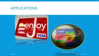 APPLICATIONS
Credit Cards with RFID
(Paywave function)
Octopus (Smart Card)
10/19/2015 FRID & Its Applications 8
 