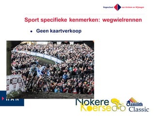 Sport  specifieke  kenmerken:  wegwielrennen
l Geen  kaartverkoop
 
