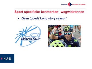 Sport  specifieke  kenmerken:  wegwielrennen
l Geen  (goed)  ‘Long  story  season’
 