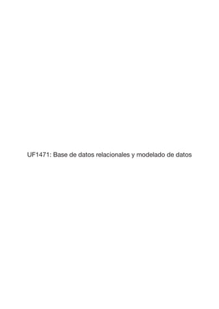 UF1471: Base de datos relacionales y modelado de datos
 