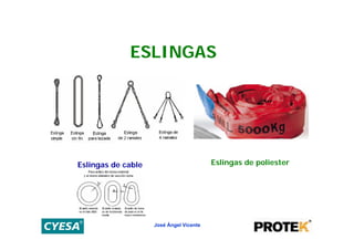 ESLINGAS




Eslingas de cable                        Eslingas de poliester




                    José Ángel Vicente
 