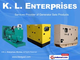 Services Provider of Generator Sets Products




© K. L. Enterprises, Mumbai, All Rights Reserved


              www.kledgset.com
 