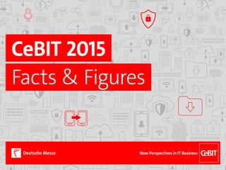 CeBIT 2015
Facts & Figures
New Perspectives in IT Business
 