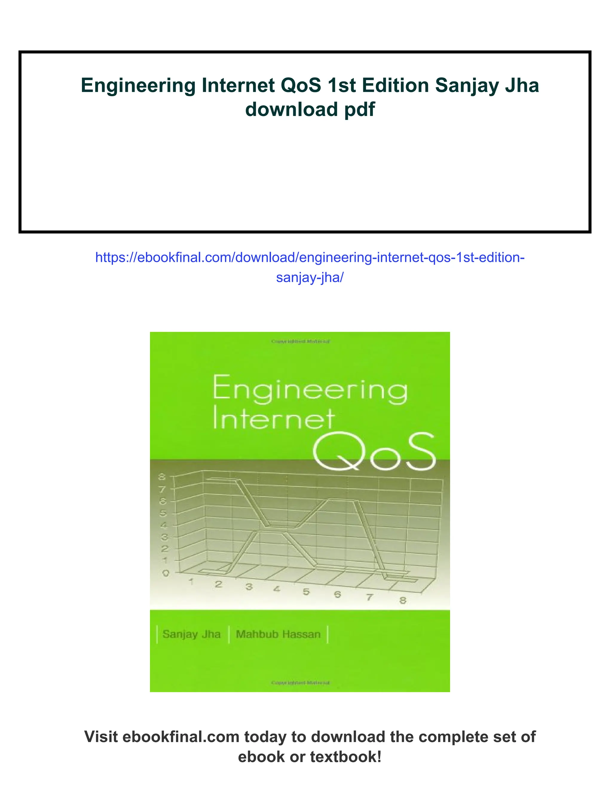 Engineering Internet QoS 1st Edition Sanjay Jha
download pdf
https://ebookfinal.com/download/engineering-internet-qos-1st-edition-
sanjay-jha/
Visit ebookfinal.com today to download the complete set of
ebook or textbook!
 