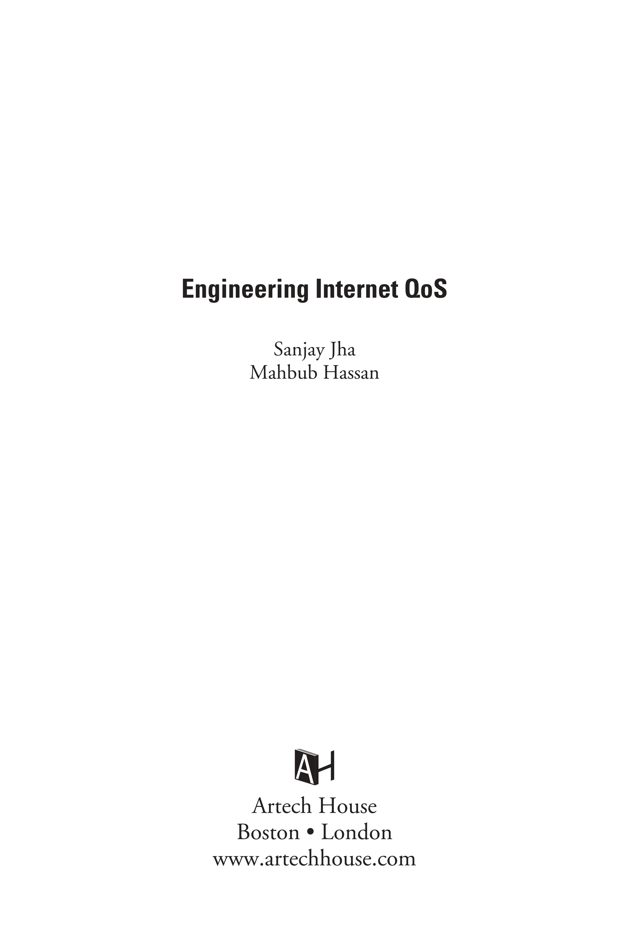 Engineering Internet QoS
Sanjay Jha
Mahbub Hassan
Artech House
Boston • London
www.artechhouse.com
 