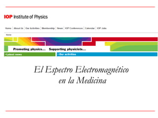 El Espectro Electromagnético  en la Medicina 
