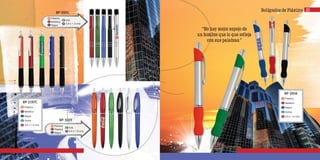 Bolígrafos de PlásticoBP-595C
Plástico
Metálico
Negra
m
c
t
g
a
N/A
3.8 x 1.3 cms
BP-2197C
Plástico
Metálico
Negra
Goma
3.8 x 1.0 cms
m
c
t
g
a
BP-1001
Plástico
Plástico
Negra
m
c
t
g
a
N/A
4.0 x 1.9 cms
BP-3914
Plástico
Metálico
Negra
Goma
3.8 x 1.0 cms
m
c
t
g
a
“No hay mejor espejo de
un hombre que lo que refleja
con sus palabras.”
23
 