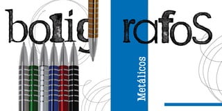 Metálicos
 