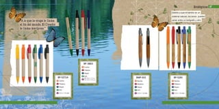 BP-5281
Bambú
Plástico
Negra
N/A
3.2 x 1.3 cms
m
c
t
g
a
BMP-001
Bambú
Metálico
Negra
N/A
3.2 x 1.3 cms
m
c
t
g
a
BP-5272A
Cartón
Plástico
Negra
N/A
3.2 x 1.3 cms
m
c
t
g
a
BP-3863
Cartón
Plástico
Negra
N/A
m
c
t
g
a
B= 4.2 x 1.3 cms
C= 3.2 x 1.0 cms
Debido a que el bambú es un
material natural, los tonos pueden
variar entre un bolígrafo y otro.“A lo que la oruga le llama
el fin del mundo, El Creador
le llama mariposa:”
47Ecológicos
 