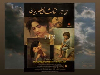 Imágenes de libre acceso en internet Montaje original cortesía de Carlos Rangel se agradece mantenerlo intacto Santiago de Querétaro, Mex. Ago. 2007/Jjun.2009 [email_address] http://www.slideshare.net/carlitosrangel/   Visita el sitio: http://www.imanmaleki.com/index.htm   F I N 